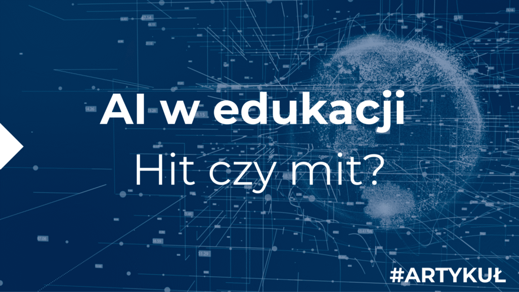 Granatowa grafika z futurystyczną siatką cyfrową i schematami danych. Na środku duży biały napis „AI w edukacji – Hit czy mit?”. W prawym dolnym rogu hasztag #ARTYKUŁ.