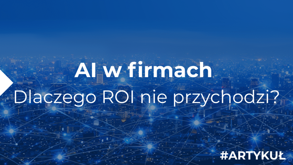 Dlaczego aż 95% wdrożeń AI w firmach kończy się porażką
