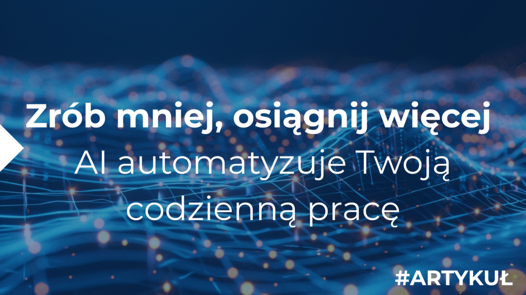 AI w pracy biurowej: 5 zadań, które możesz zautomatyzować