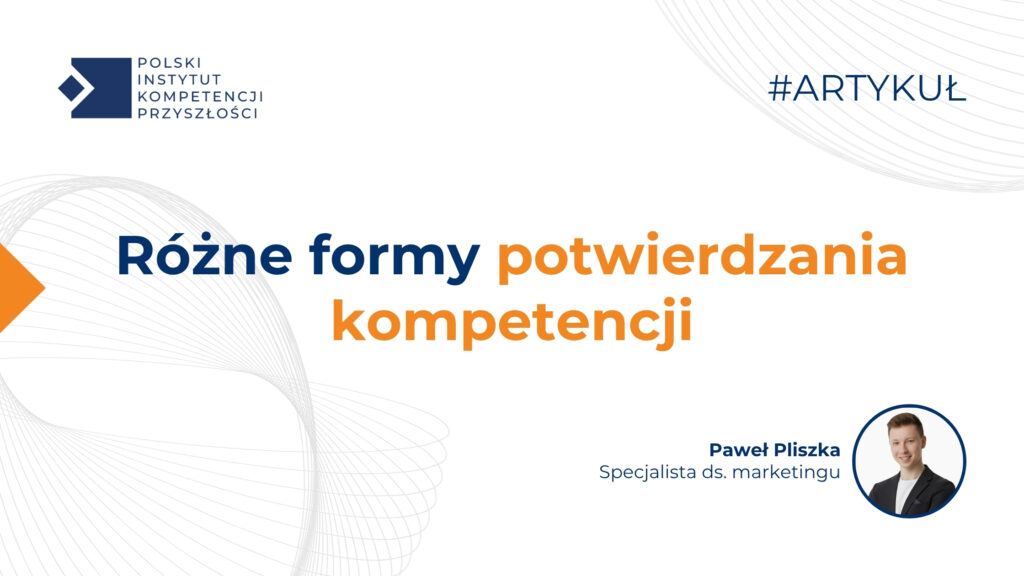 Grafika artykułu PIKP – Różne formy potwierdzania kompetencji, różne cele, różne funkcje – z logo PIKP i zdjęciem autora
